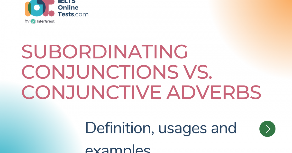 Subordinating Conjunctions Vs Conjunctive Adverbs Ielts Online Tests